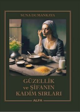 Suna Dumankaya'dan Güzellik ve Şifanın Kadim Sırları Kitabı